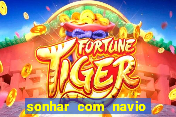 sonhar com navio no jogo do bicho